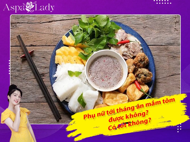 Tới tháng ăn mắm tôm, bún đậu mắm tôm được không? Lưu ý gì?