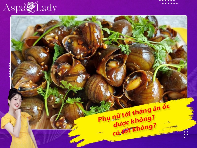 Phụ nữ tới tháng ăn ốc được không? 5 điều cần lưu ý