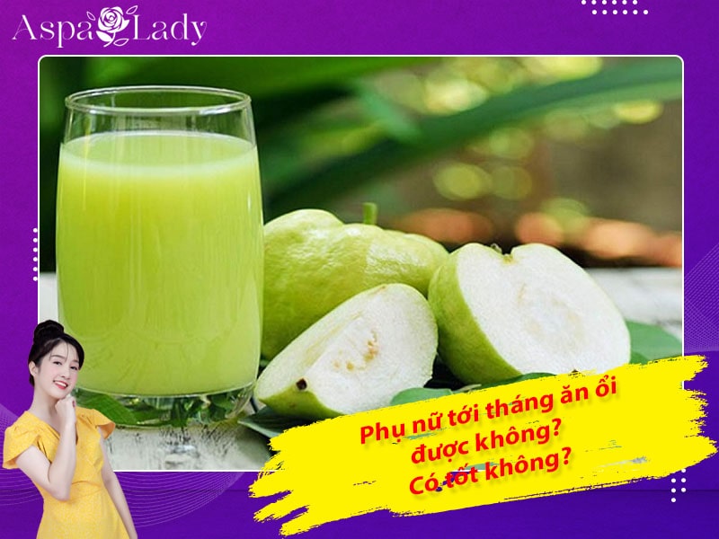 Tới tháng ăn ổi được không? 7+ lợi ích ăn ổi kỳ kinh nguyệt