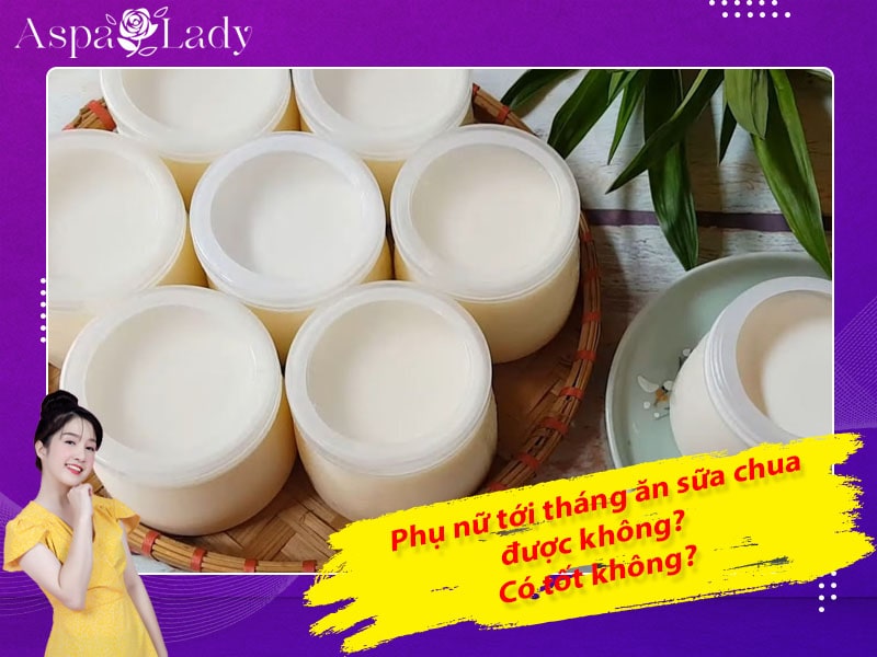 Tới tháng ăn sữa chua được không? Ăn có giảm đau bụng kinh?