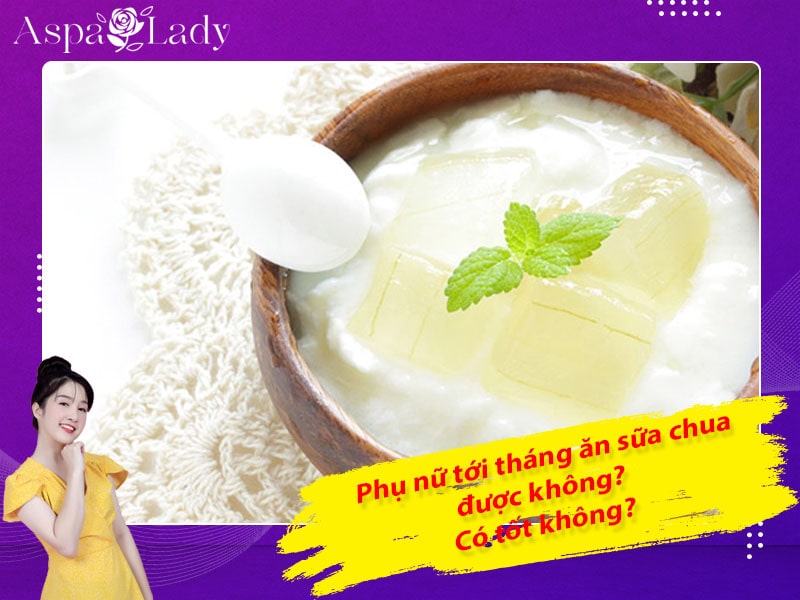 Tới tháng ăn sữa chua được không? Ăn có giảm đau bụng kinh?