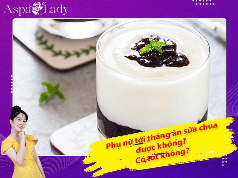 Tới tháng ăn sữa chua được không? Ăn có giảm đau bụng kinh?