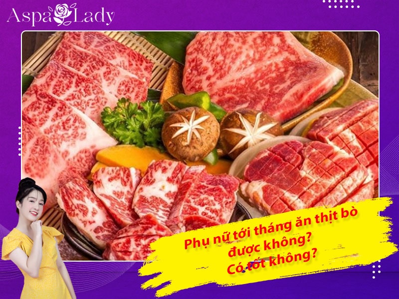 Tới tháng ăn thịt bò được không? Ăn có đau bụng kinh không?