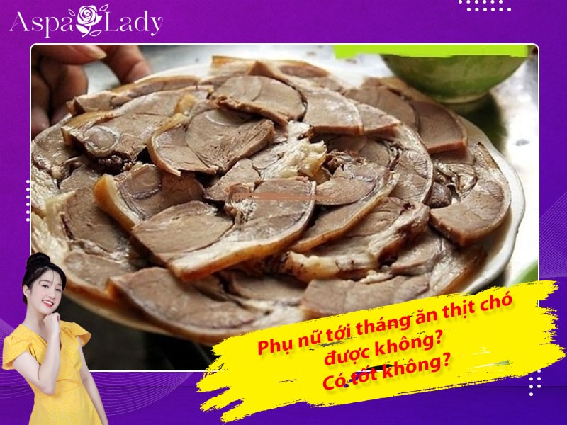 Tới tháng ăn thịt chó được không? Cần chú ý gì khi ăn?