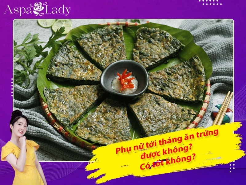 Tới tháng ăn trứng được không? Ăn được những trứng gì?