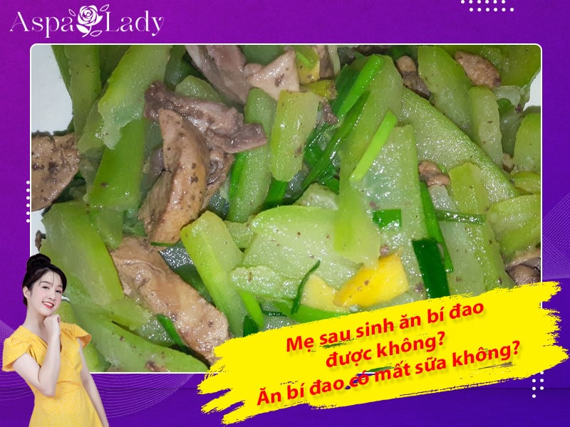 Mẹ sau sinh ăn bí đao được không? Uống có mất sữa không?