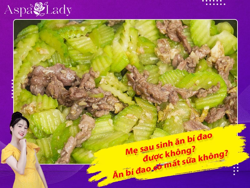 Mẹ sau sinh ăn bí đao được không? Uống có mất sữa không?