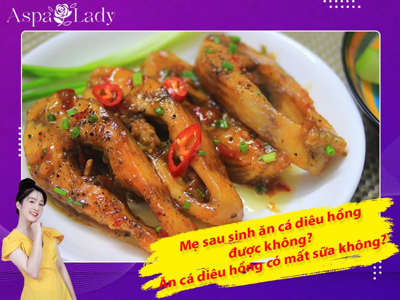 Mẹ sau sinh ăn cá diêu hồng được không? ăn có mất sữa không?