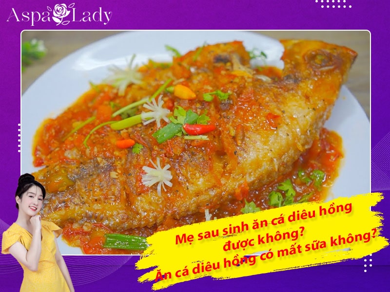 Mẹ sau sinh ăn cá diêu hồng được không? ăn có mất sữa không?