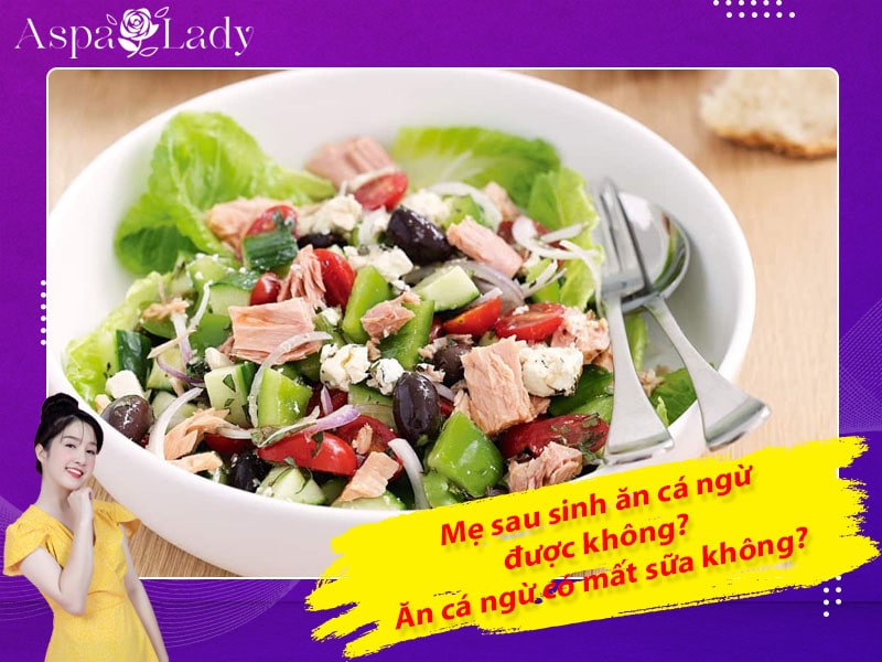 Mẹ sau sinh ăn cá ngừ được không? ăn có mất sữa không?