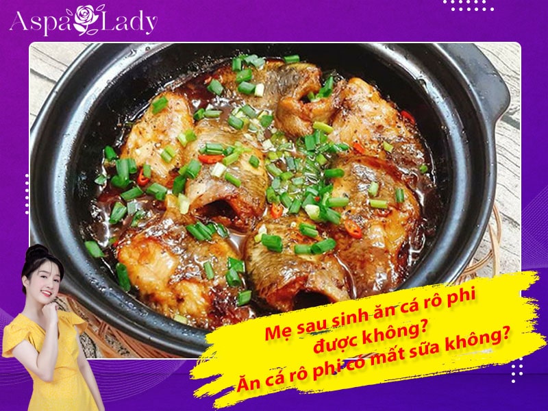 Mẹ sau sinh ăn cá rô phi được không? ăn có mất sữa không?