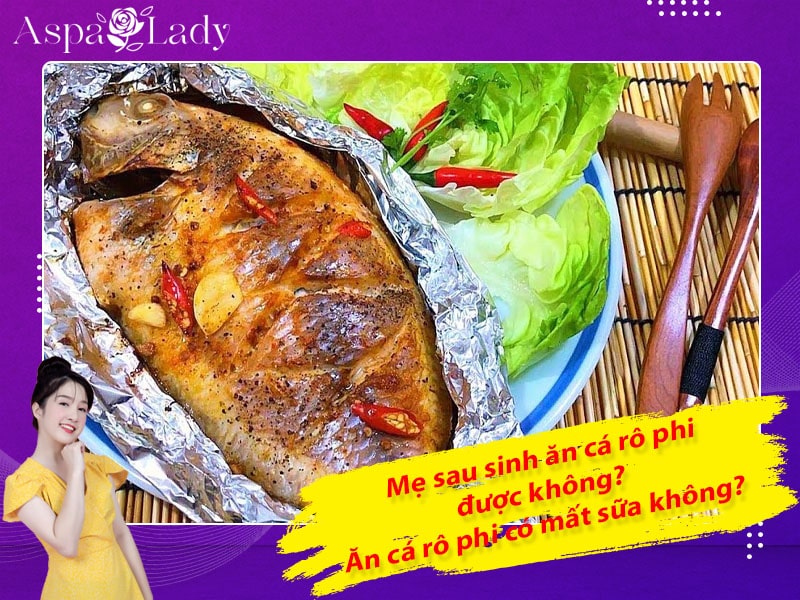 Mẹ sau sinh ăn cá rô phi được không? ăn có mất sữa không?