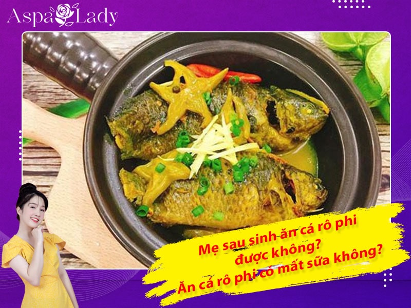 Mẹ sau sinh ăn cá rô phi được không? ăn có mất sữa không?