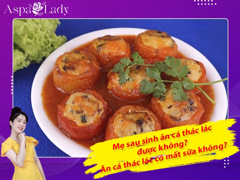 Mẹ sau sinh ăn cá thác lác được không? ăn có mất sữa không?