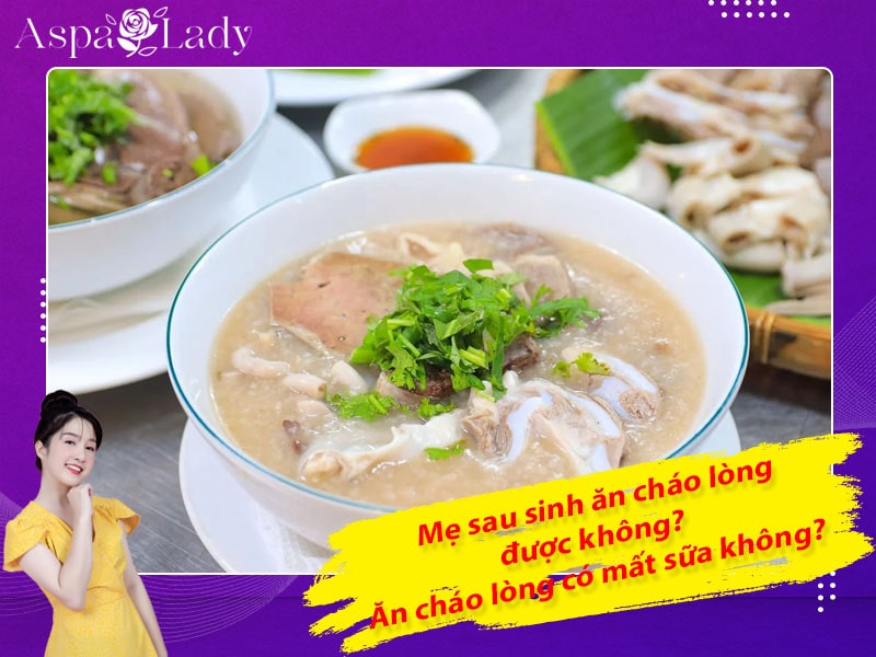Mẹ sau sinh ăn cháo lòng được không? Uống có mất sữa không?