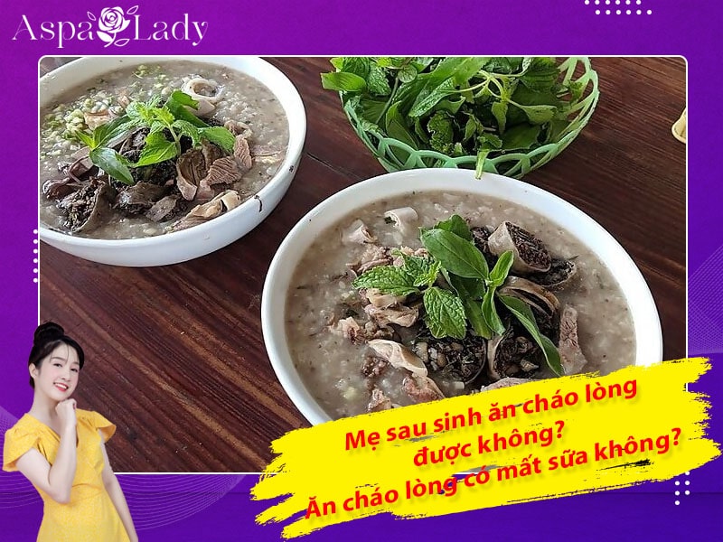 Mẹ sau sinh ăn cháo lòng được không? Uống có mất sữa không?
