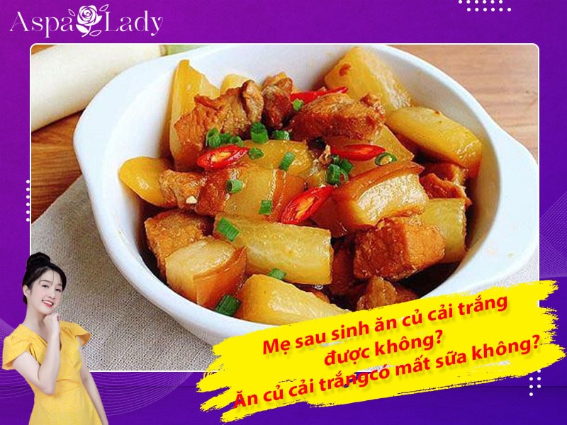 Mẹ sau sinh ăn củ cải trắng được không? Uống có mất sữa không?