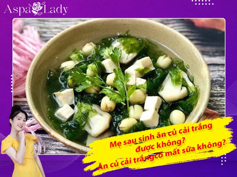 Mẹ sau sinh ăn củ cải trắng được không? Uống có mất sữa không?