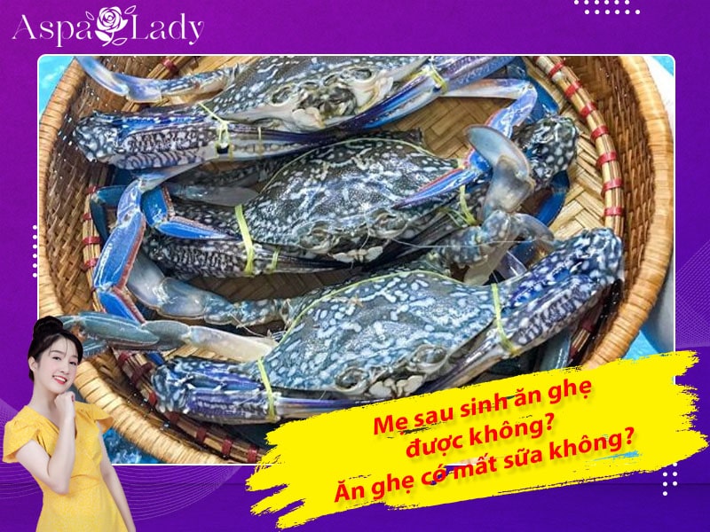 Mẹ sau sinh ăn ghẹ được không? Uống có mất sữa không?