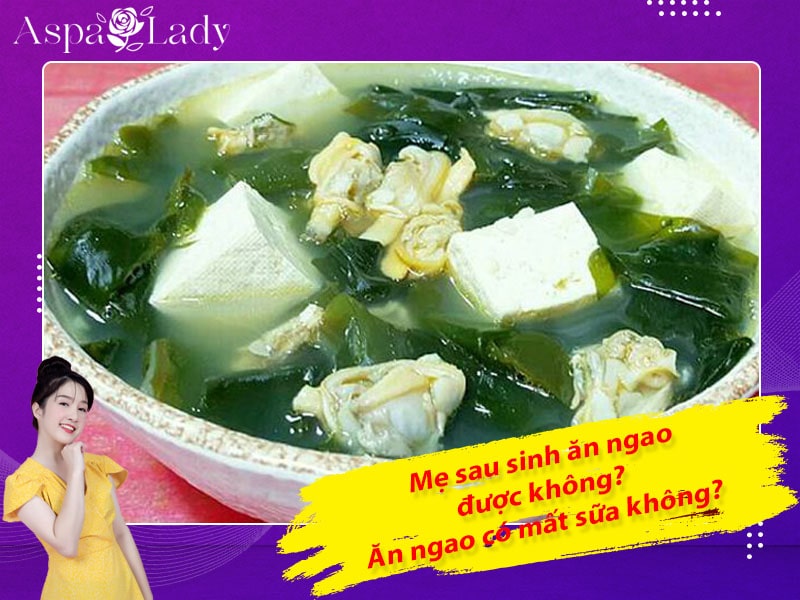 Mẹ sau sinh ăn ngao được không? Uống có mất sữa không?