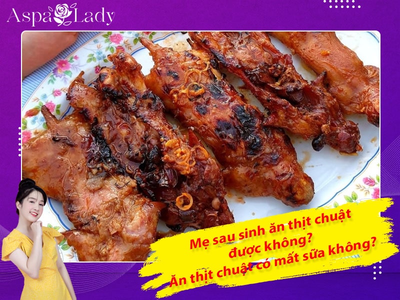 Mẹ sau sinh ăn thịt chuật được không? Uống có mất sữa không?