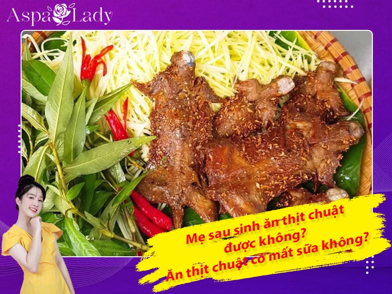 Mẹ sau sinh ăn thịt chuật được không? Uống có mất sữa không?