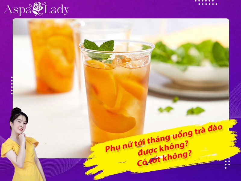 Tới tháng uống trà đào được không? 3 điều cần chú ý?