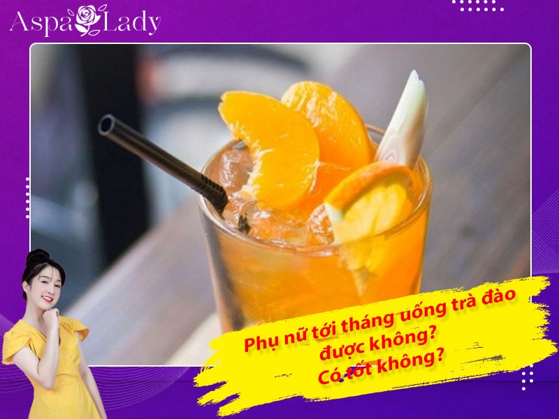 Tới tháng uống trà đào được không? 3 điều cần chú ý?