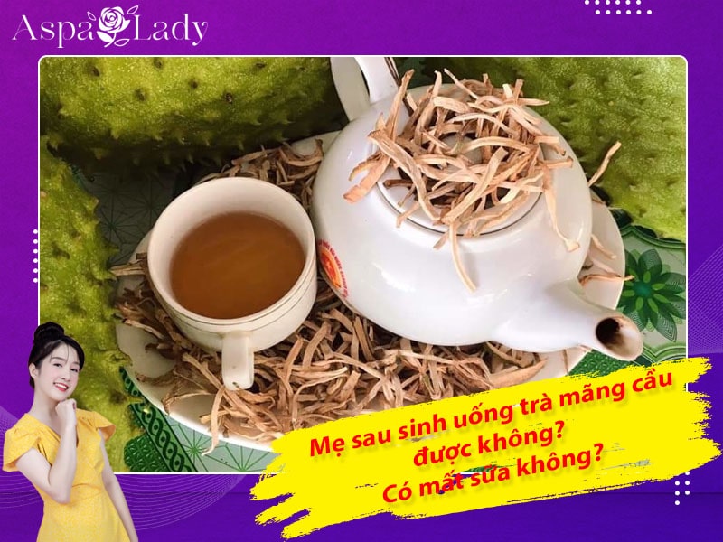 Mẹ cho con bú uống trà mãng cầu được không? Uống có mất sữa không?
