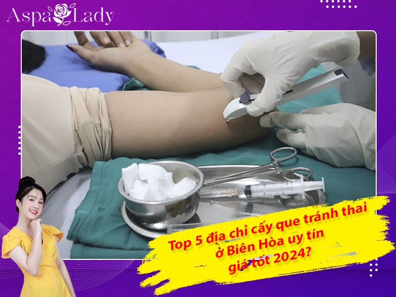 Top 5 địa chỉ cấy que tránh thai ở Biên Hòa uy tín, giá tốt 2024?