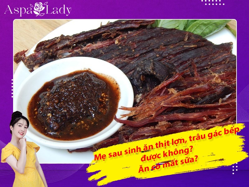 Sau sinh ăn thịt lợn gác bếp, thịt trâu gác bếp được không?