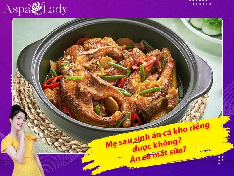 Mẹ sau sinh ăn cá kho riềng được không? Có gây mất sữa?