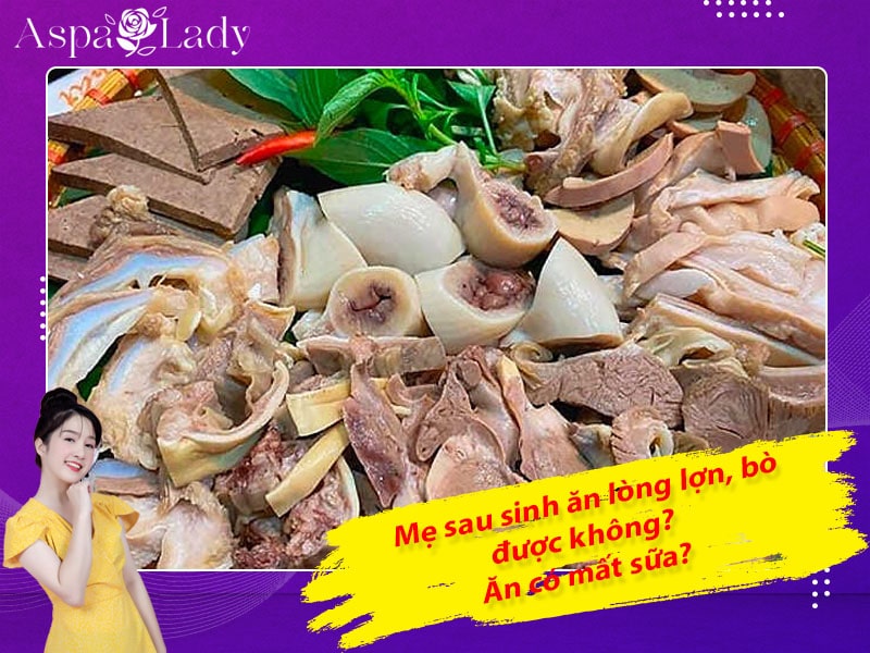 Mẹ sau sinh ăn lòng lợn, lòng bò được không? Ăn có mất sữa?