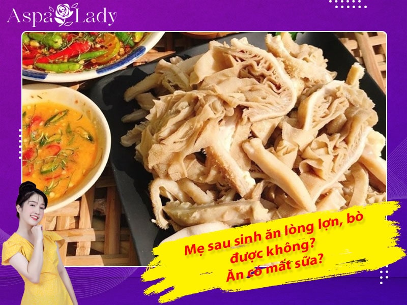 Mẹ sau sinh ăn lòng lợn, lòng bò được không? Ăn có mất sữa?