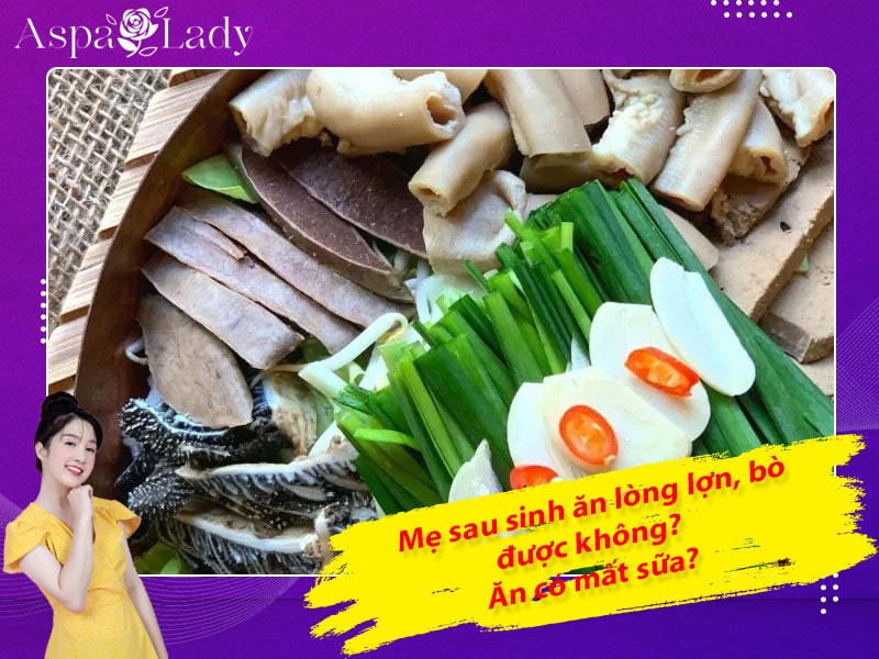 Mẹ sau sinh ăn lòng lợn, lòng bò được không? Ăn có mất sữa?