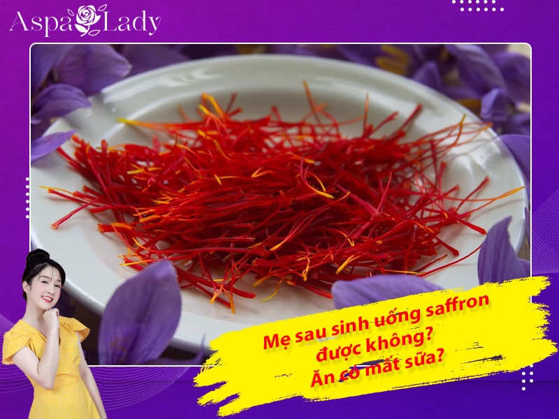 Mẹ sau sinh có uống được saffron không? Uống có mất sữa?