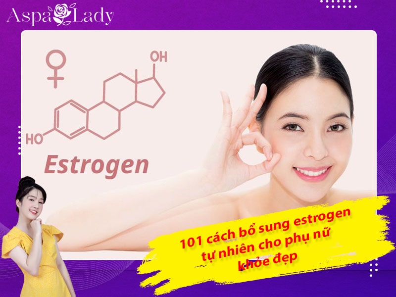 101 cách bổ sung estrogen tự nhiên cho phụ nữ khỏe đẹp