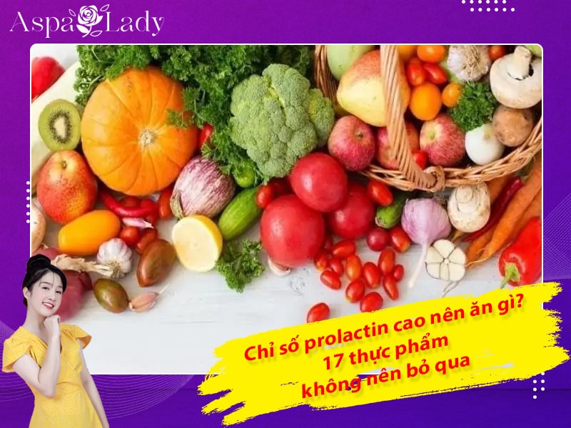 Chỉ số prolactin cao nên ăn gì? 17 thực phẩm không nên bỏ qua