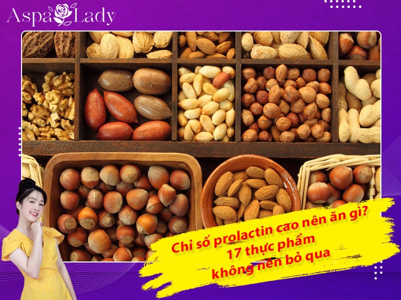 Chỉ số prolactin cao nên ăn gì? 17 thực phẩm không nên bỏ qua