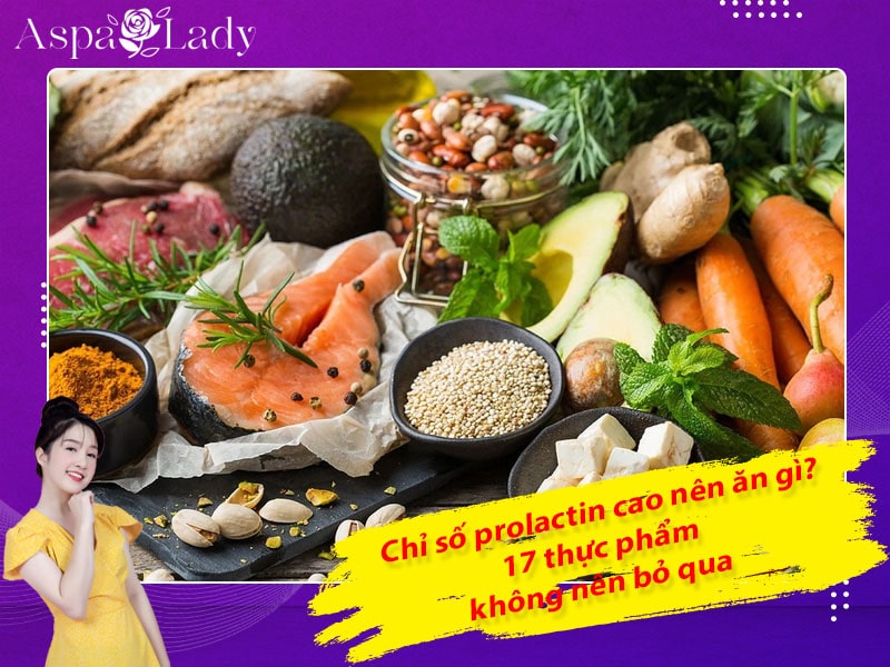 Chỉ số prolactin cao nên ăn gì? 17 thực phẩm không nên bỏ qua