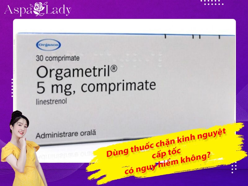 Dùng thuốc chặn kinh nguyệt cấp tốc có nguy hiểm không?