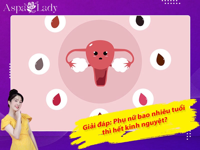 Giải đáp: Phụ nữ bao nhiêu tuổi thì hết kinh nguyệt?