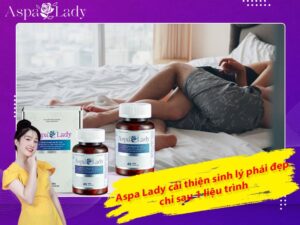 Aspa Lady cải thiện sinh lý phái đẹp chỉ sau 1 liệu trình