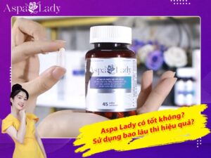 Aspa Lady có tốt không? Sử dụng bao lâu thì hiệu quả?