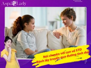 Nói chuyện với con về STD – Bệnh lây truyền qua đường tình dục