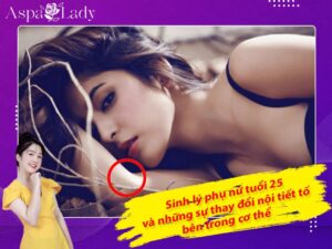Sinh lý phụ nữ tuổi 25 và sự thay đổi nội tiết tố bên trong cơ thể