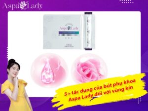 5+ tác dụng của bút phụ khoa Aspa Lady đối với vùng kín
