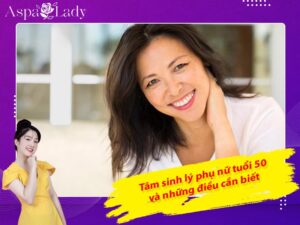 Tâm sinh lý phụ nữ tuổi 50 và những điều cần biết