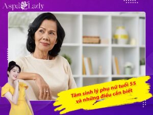 Tâm sinh lý phụ nữ tuổi 55 và những điều cần biết