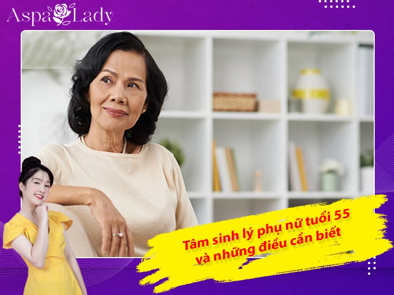 Tâm sinh lý phụ nữ tuổi 55 và những điều cần biết
